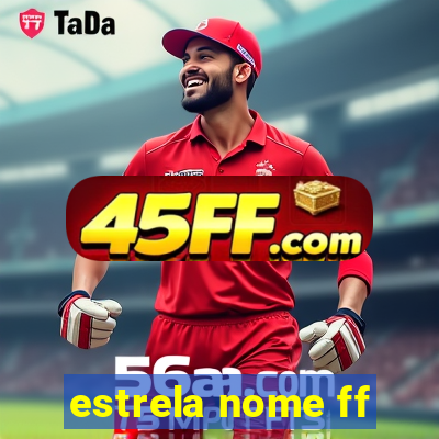 estrela nome ff